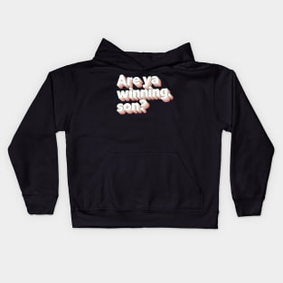 Are Ya Winning, Son? Kids Hoodie